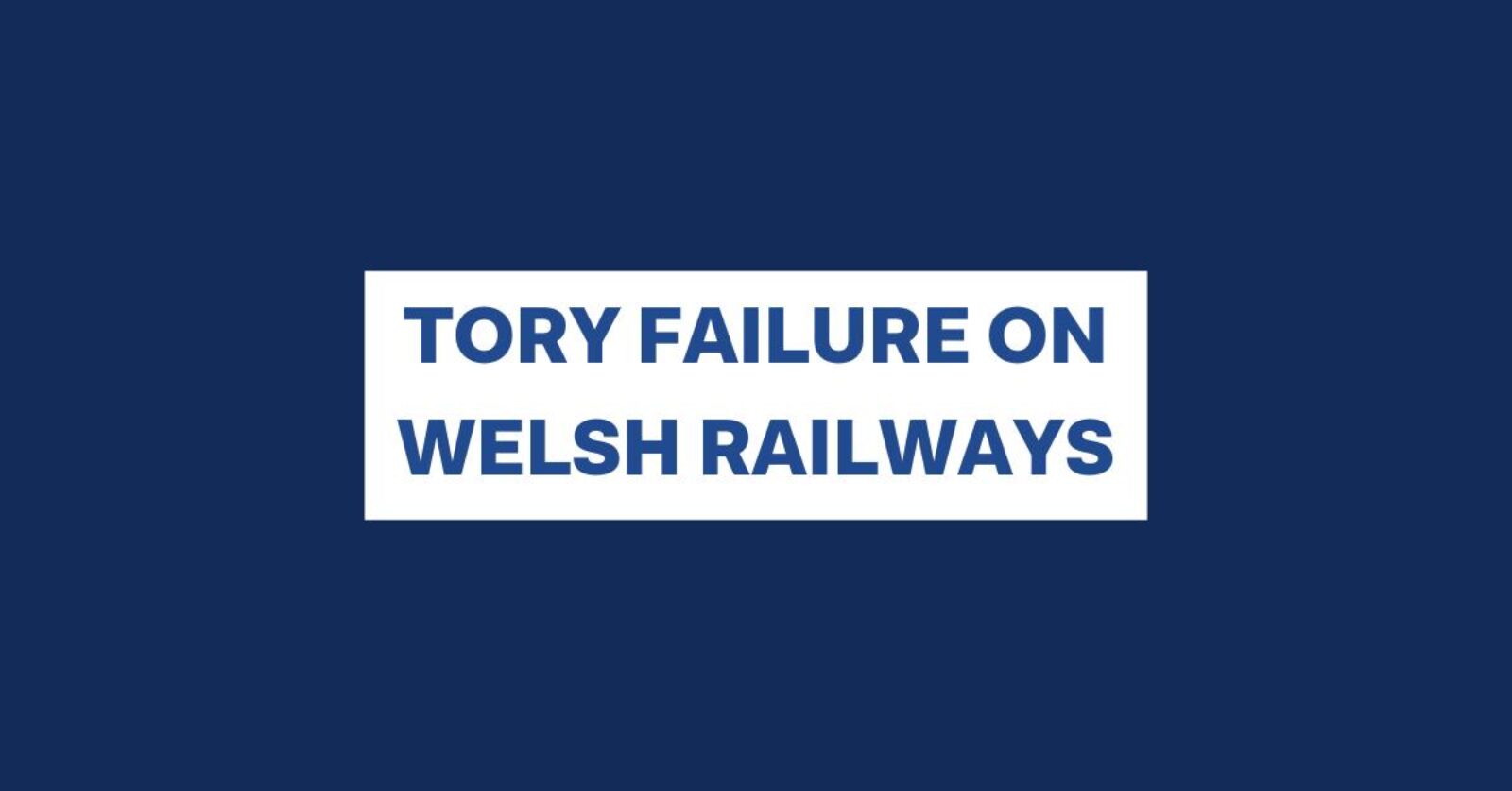 Tory Failure on Welsh Railways
